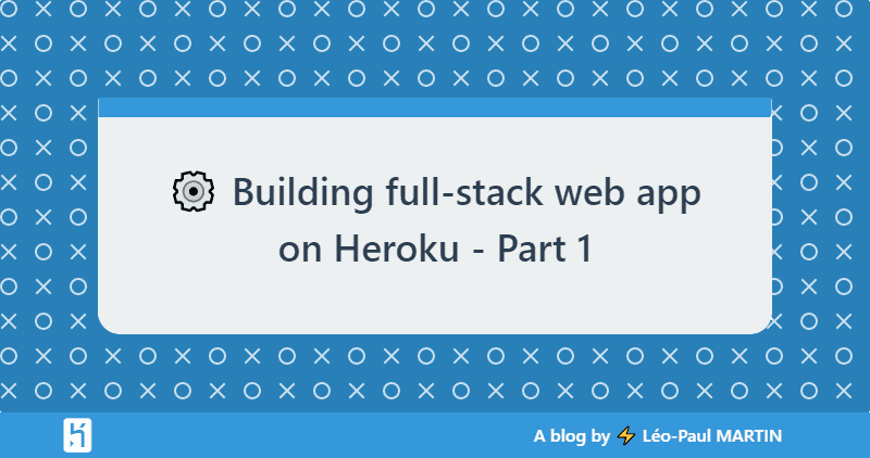 ⚙ Building full-stack web app on Heroku - Part 1
